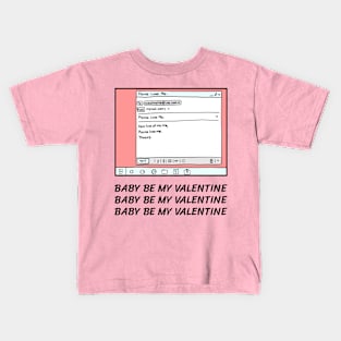 Baby be my valentine Kids T-Shirt